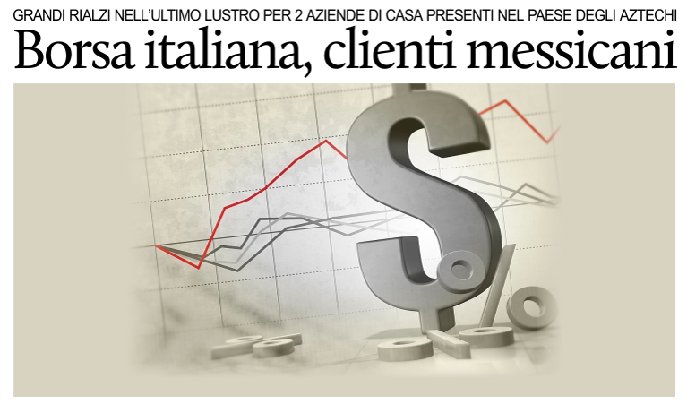 Piazza Affari: tra i titoli pi� redditizi, 2 aziende presenti in Messico.