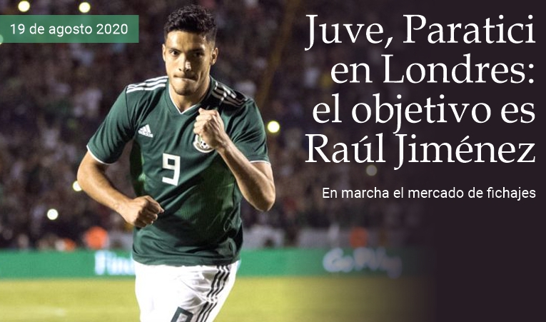 Juve, Paratici en Londres: el objetivo es Ra�l Jim�nez