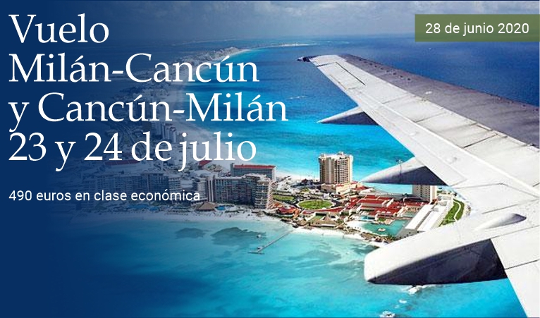 Vuelo Mil�n-Canc�n/Canc�n-Mil�n el 23 y 24 de julio